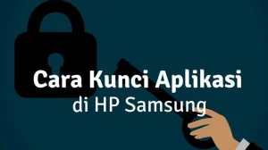 Cara Kunci Aplikasi di Samsung 