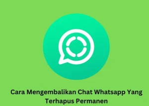 3 Cara Mengembalikan Chat WA Yang Terhapus Permanen Tanpa Aplikasi di Android 1 Cara Mengembalikan Chat WA Yang Terhapus Permanen Tanpa Aplikasi