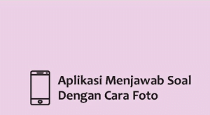 7 Aplikasi Untuk Menjawab Soal Pelajaran Dengan Cara di Foto Dengan Mudah 1 Aplikasi Untuk Menjawab Soal Pelajaran Dengan Cara di Foto