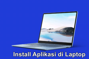 Cara Instal Aplikasi di Laptop