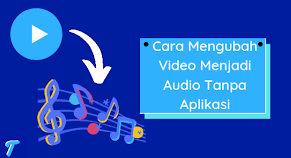 Cara Mengubah Video Menjadi Audio Tanpa Aplikasi Dengan Mudah 1 Cara Mengubah Video Menjadi Audio Tanpa Aplikasi