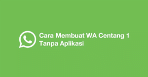 5 Cara Membuat WA Centang 1 Tanpa Aplikasi Mudah Banget 1 Cara Membuat WA Centang 1 Tanpa Aplikasi