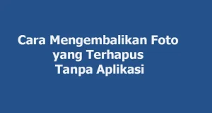 Cara Mengembalikan Foto Yang Terhapus di HP Tanpa Aplikasi Paling Mudah 1 Cara Mengembalikan Foto Yang Terhapus di HP Tanpa Aplikasi