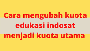 3 Cara Mengubah Kuota Edukasi Indosat Menjadi Kuota Utama Tanpa Aplikasi Dengan Mudah 1 Cara Mengubah Kuota Edukasi Indosat Menjadi Kuota Utama Tanpa Aplikasi