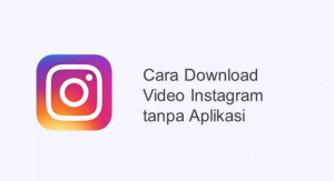 Download Video Instagram Tanpa Aplikasi