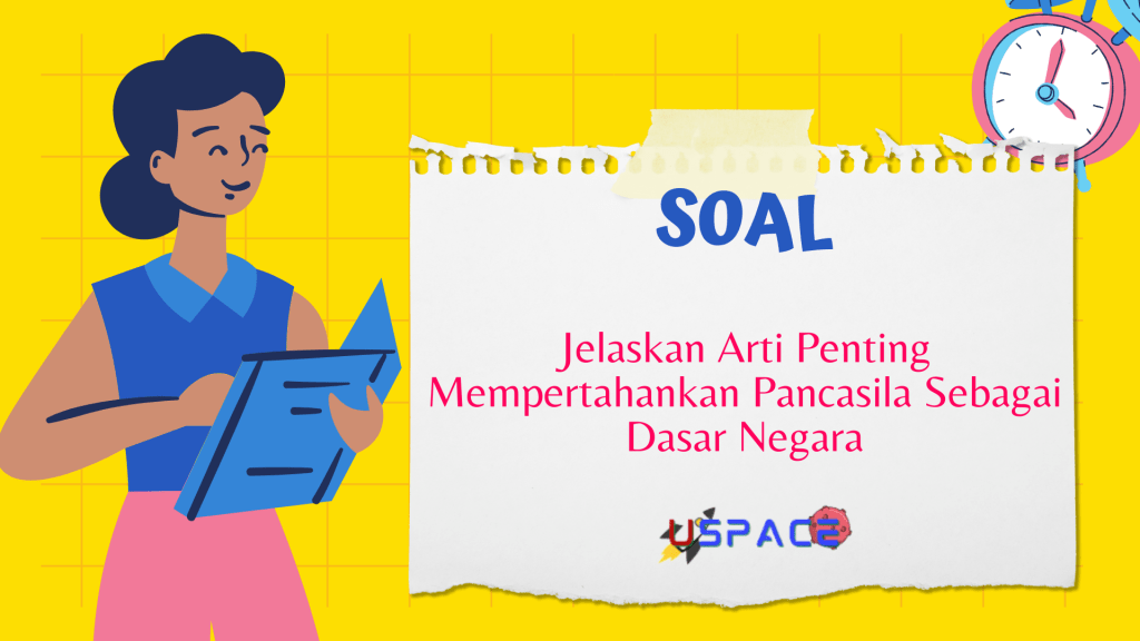 Arti Penting Mempertahankan Pancasila Sebagai Dasar Negara