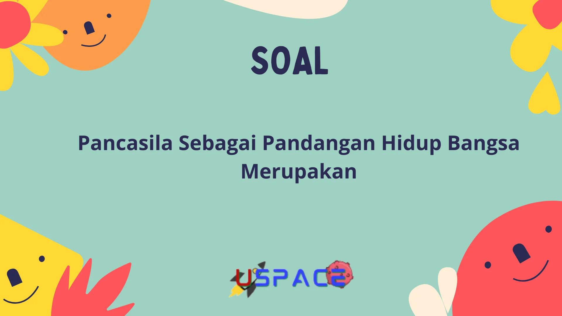 Pancasila sebagai Pandangan Hidup Bangsa