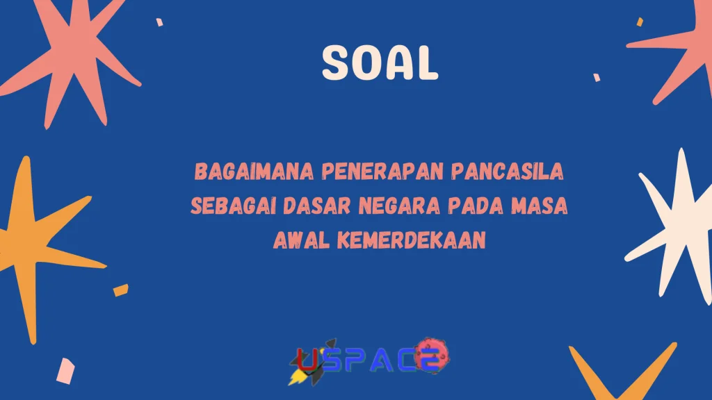 Bagaimana Penerapan Pancasila sebagai Dasar Negara pada Masa Awal Kemerdekaan Bagaimana Penerapan Pancasila sebagai Dasar Negara pada Masa Awal Kemerdekaan