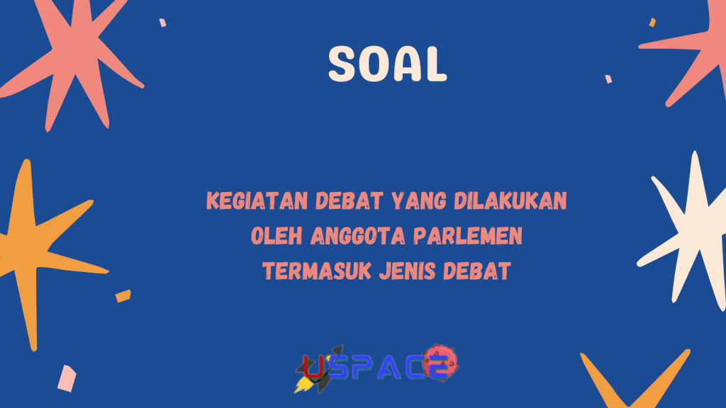 Kegiatan Debat yang Dilakukan oleh Anggota Parlemen termasuk Jenis Debat Kegiatan Debat yang Dilakukan oleh Anggota Parlemen termasuk Jenis Debat