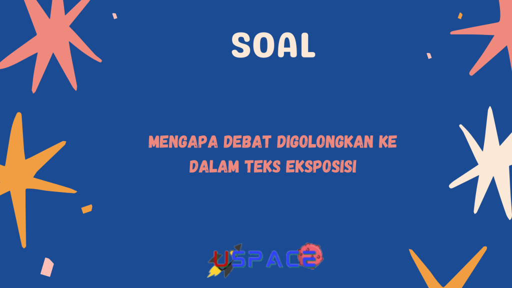 Mengapa Debat Digolongkan ke dalam Teks Eksposisi Mengapa Debat Digolongkan ke dalam Teks Eksposisi