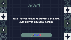 Kedatangan Jepang ke Indonesia Diterima oleh Rakyat Indonesia Karena