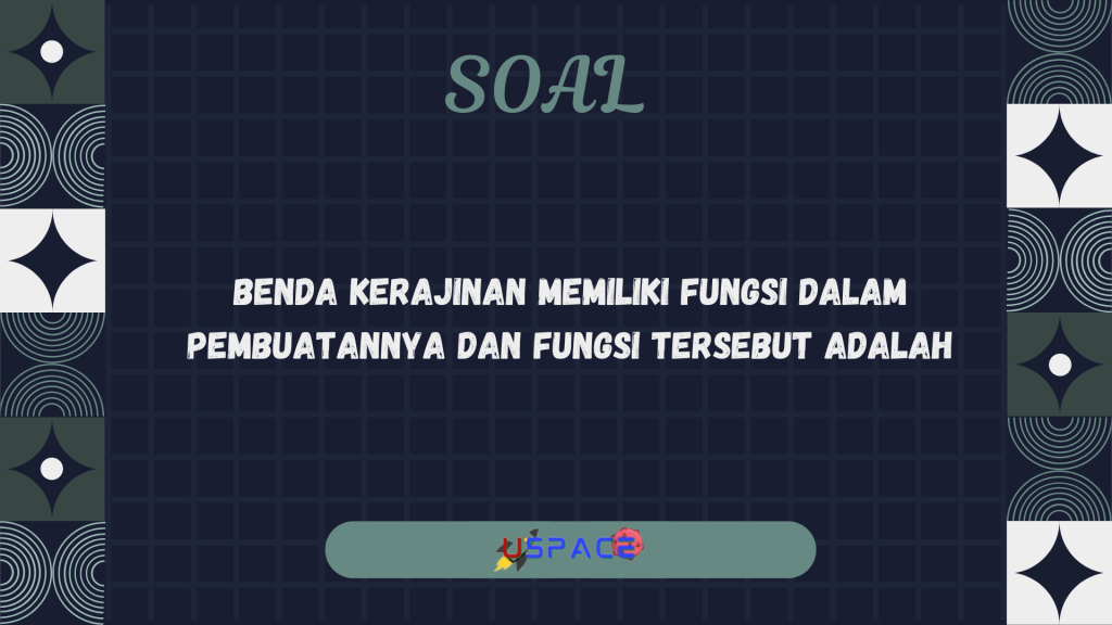Benda Kerajinan Memiliki Fungsi dalam Pembuatannya dan Fungsi Tersebut
