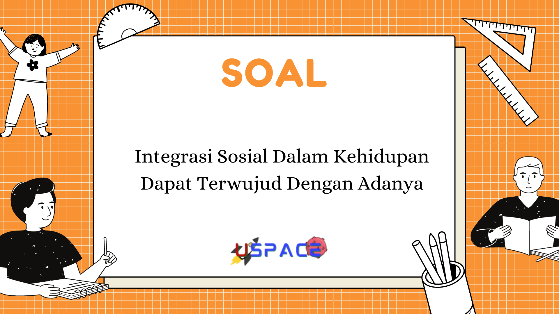 Integrasi Sosial dalam Kehidupan dapat Terwujud dengan Adanya