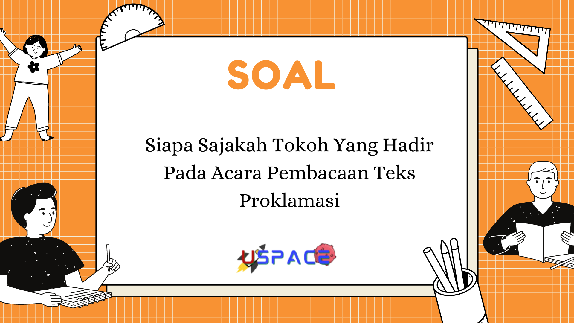 Siapa Sajakah Tokoh yang Hadir pada Acara Pembacaan Teks Proklamasi