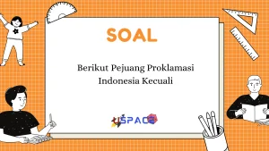 Berikut Pejuang Proklamasi Indonesia Kecuali 1 Berikut Pejuang Proklamasi Indonesia Kecuali