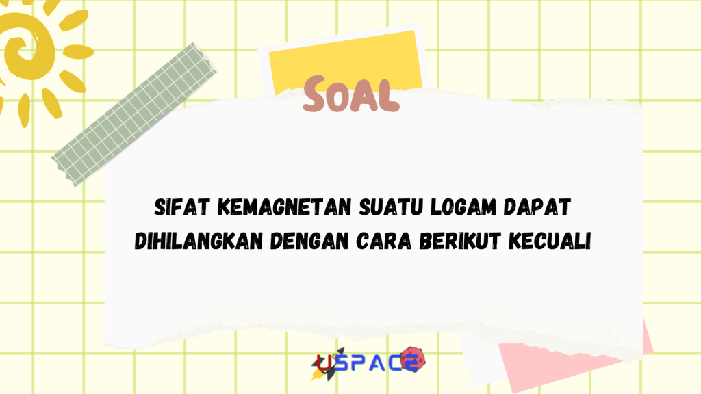 Sifat Kemagnetan Suatu Logam Dapat Dihilangkan Dengan Cara Berikut Kecuali Sifat Kemagnetan Suatu Logam Dapat Dihilangkan Dengan Cara Berikut Kecuali