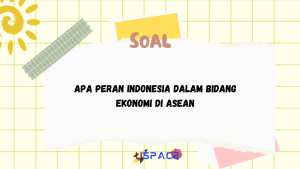 Apa Peran Indonesia dalam Bidang Ekonomi di ASEAN