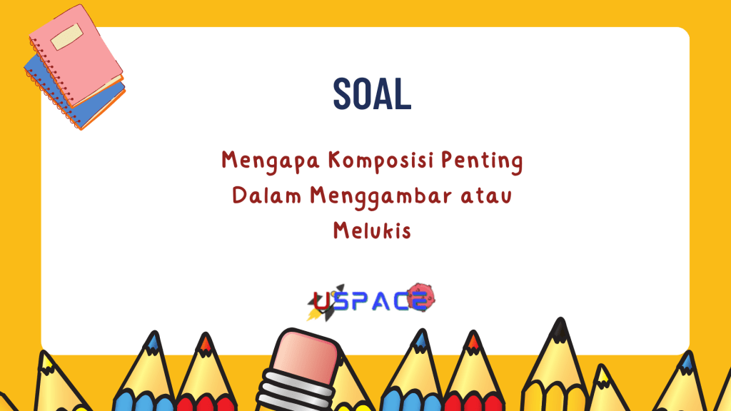 Mengapa Komposisi Penting Dalam Menggambar Atau Melukis