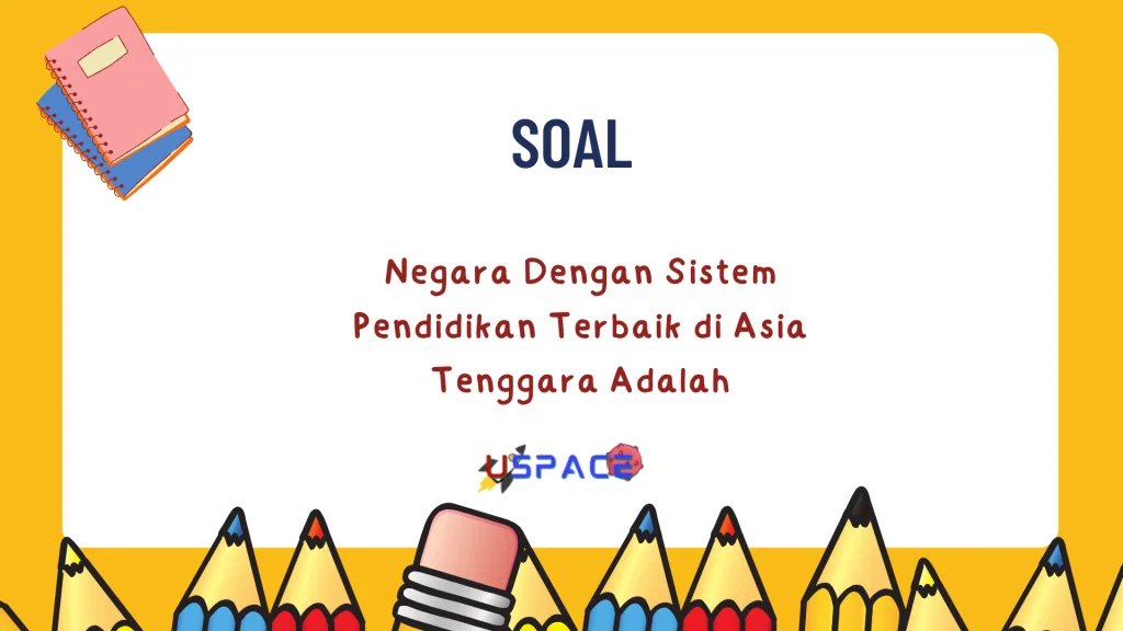 Negara dengan Sistem Pendidikan Terbaik di Asia Tenggara