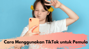 Cara Menggunakan Aplikasi Tik Tok