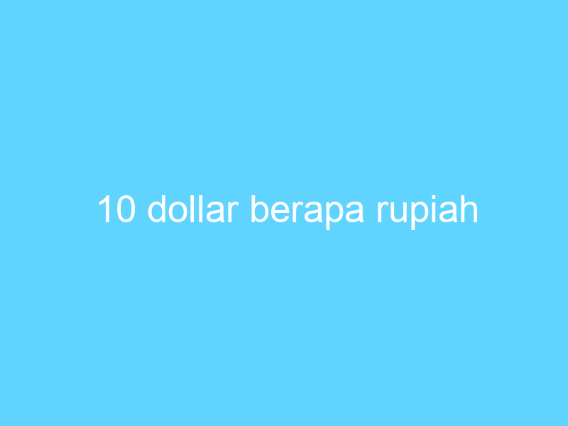 10 dollar berapa rupiah 14660