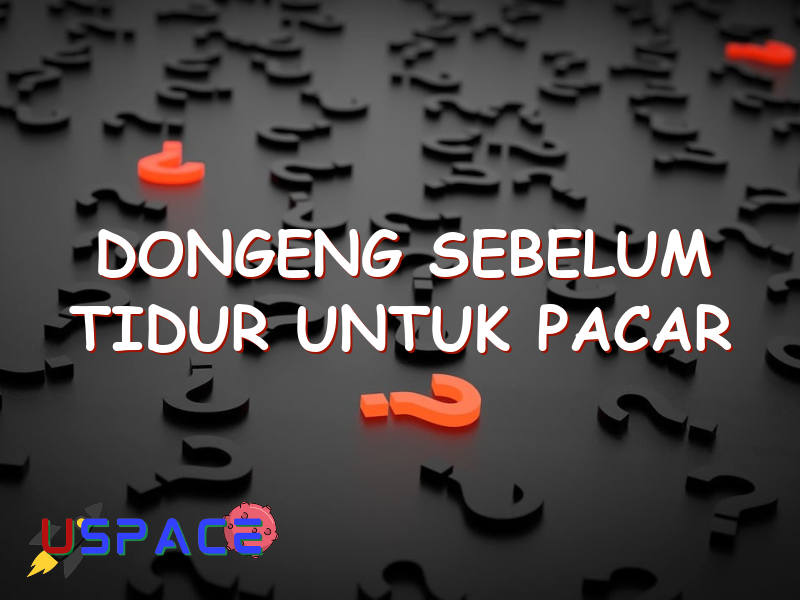 Dongeng Sebelum Tidur Untuk Pacar Uspace.id