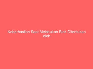 keberhasilan saat melakukan blok ditentukan oleh 2354