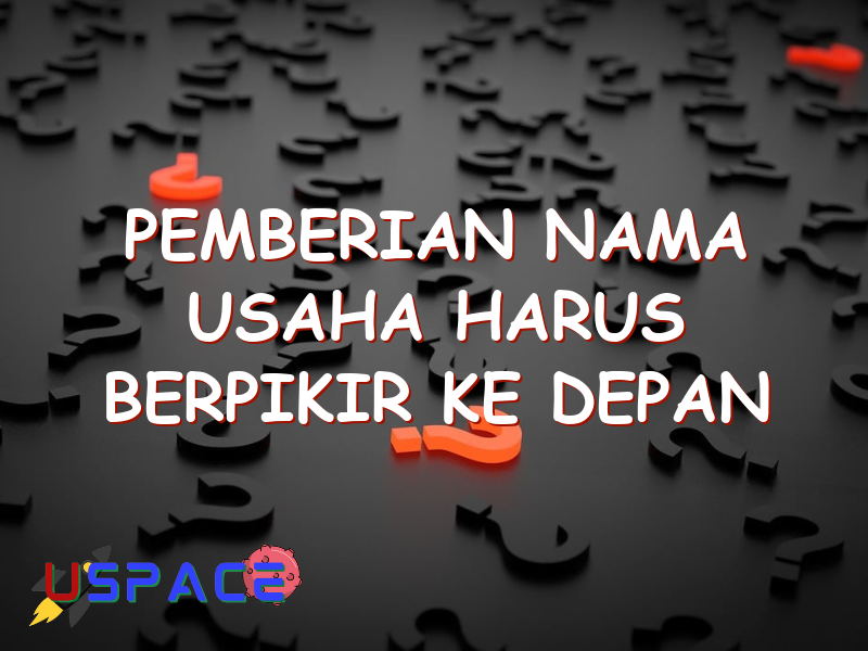 pemberian nama usaha harus berpikir ke depan karena 29461