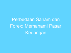 perbedaan saham dan forex memahami pasar keuangan 14400