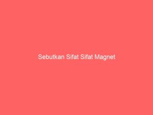 sebutkan sifat sifat magnet 3728