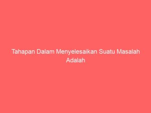 tahapan dalam menyelesaikan suatu masalah adalah 2325
