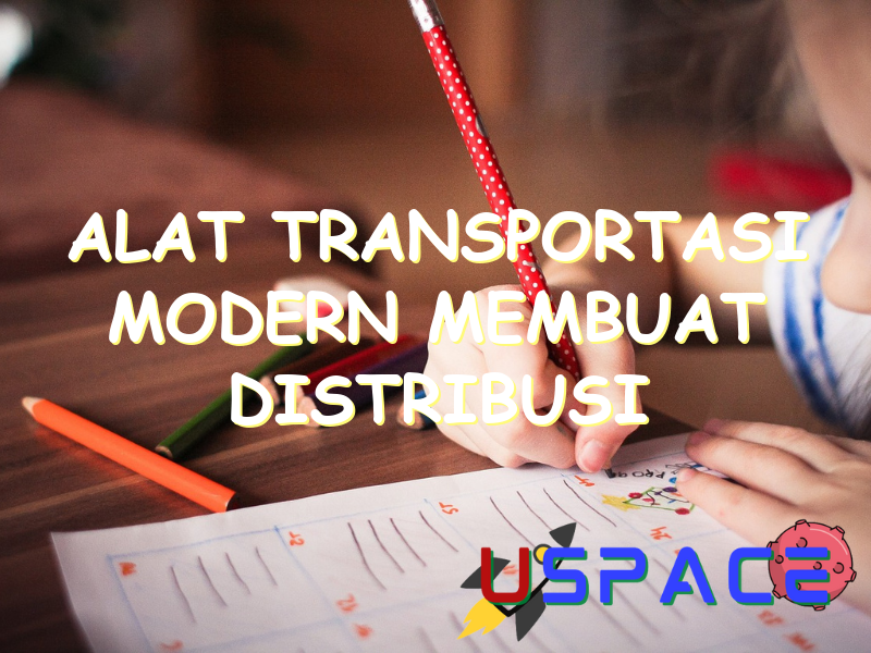 alat transportasi modern membuat distribusi barang menjadi 2 30953