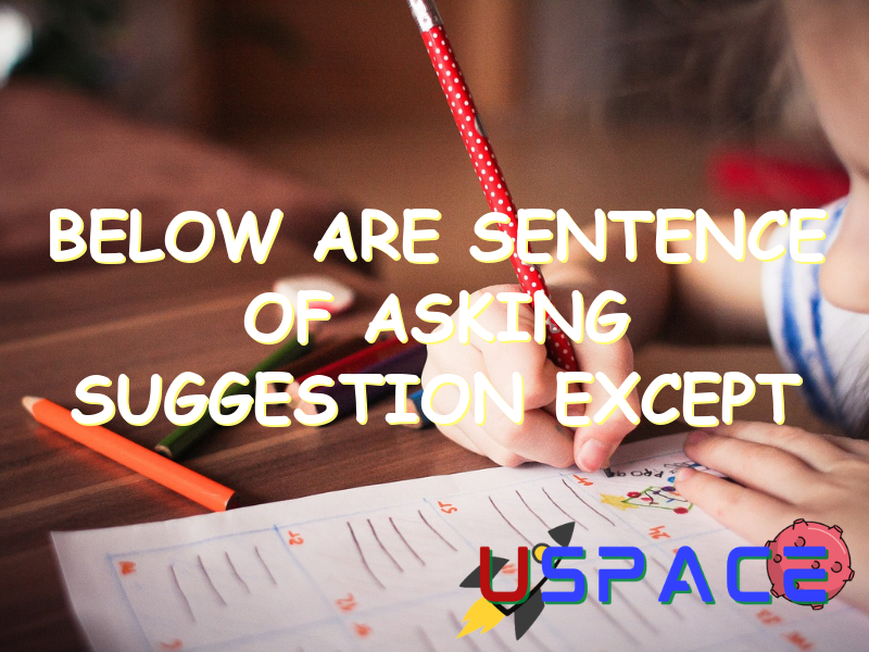 below are sentence of asking suggestion