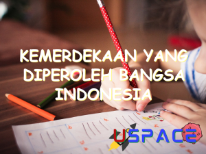 kemerdekaan yang diperoleh bangsa indonesia dicapai berkat adanya 2 30457