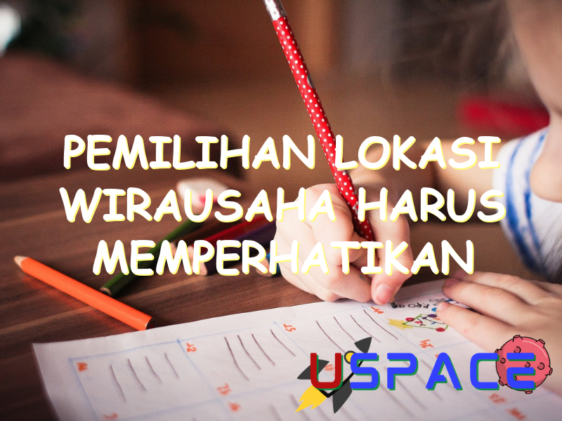 Pemilihan Lokasi Wirausaha Harus Memperhatikan pemilihan lokasi wirausaha harus memperhatikan 31095