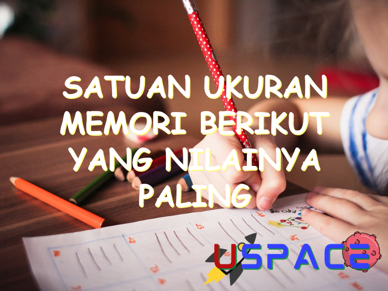 Satuan Ukuran Memori Berikut Yang Nilainya Paling Kecil Adalah satuan ukuran memori berikut yang nilainya paling kecil adalah 30161
