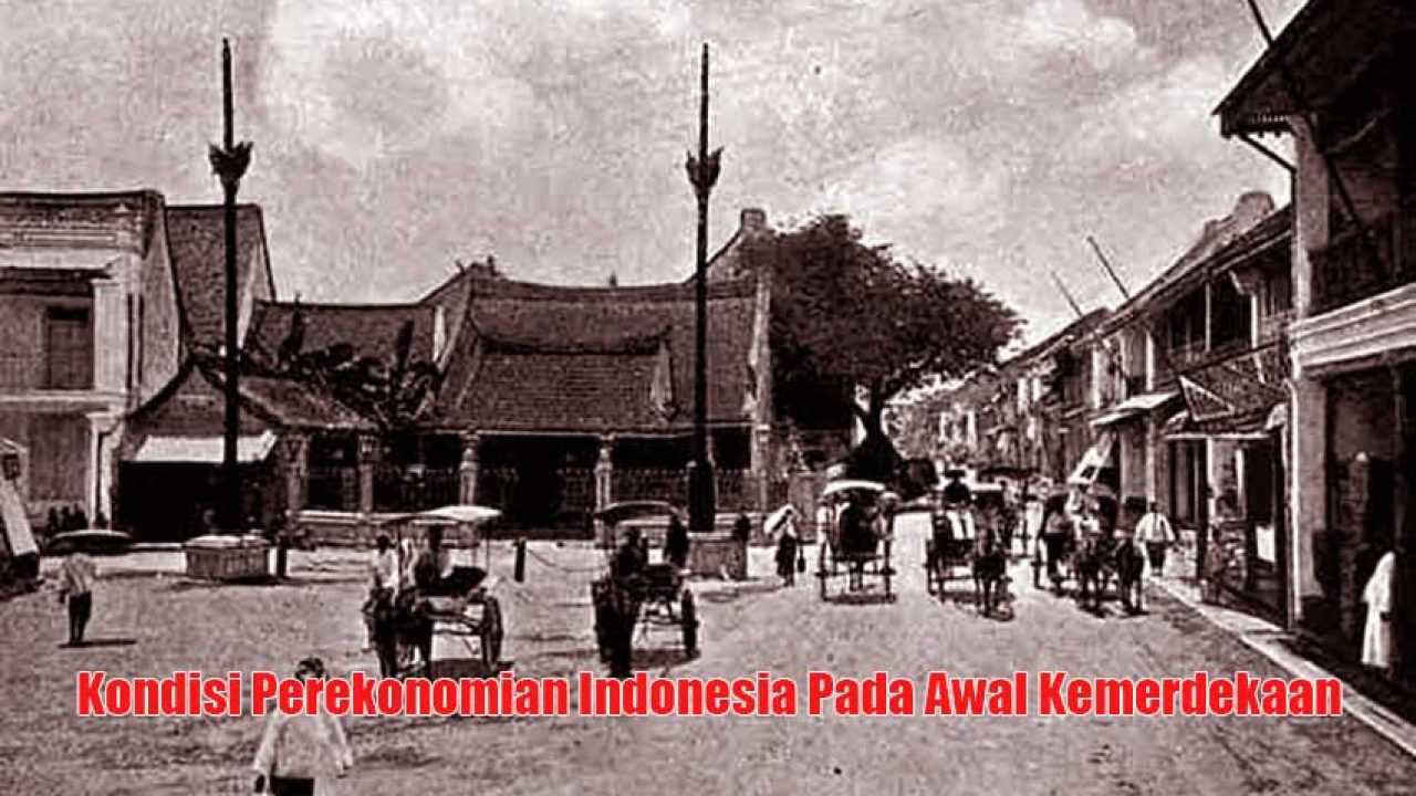Kondisi Perekonomian Indonesia Pada Awal Kemerdekaan