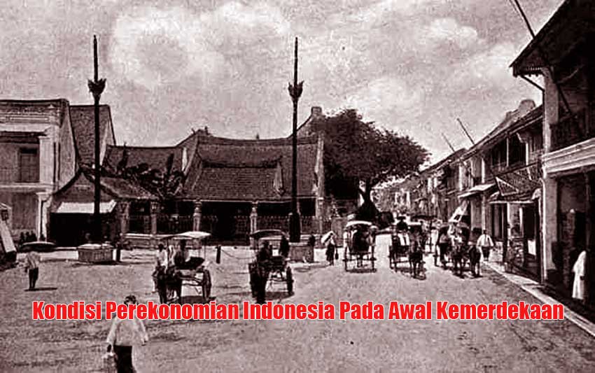 Kondisi Perekonomian Indonesia Pada Awal Kemerdekaan