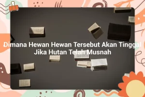 featured image dimana hewan hewan tersebut akan tinggal jika hutan telah musnah 0