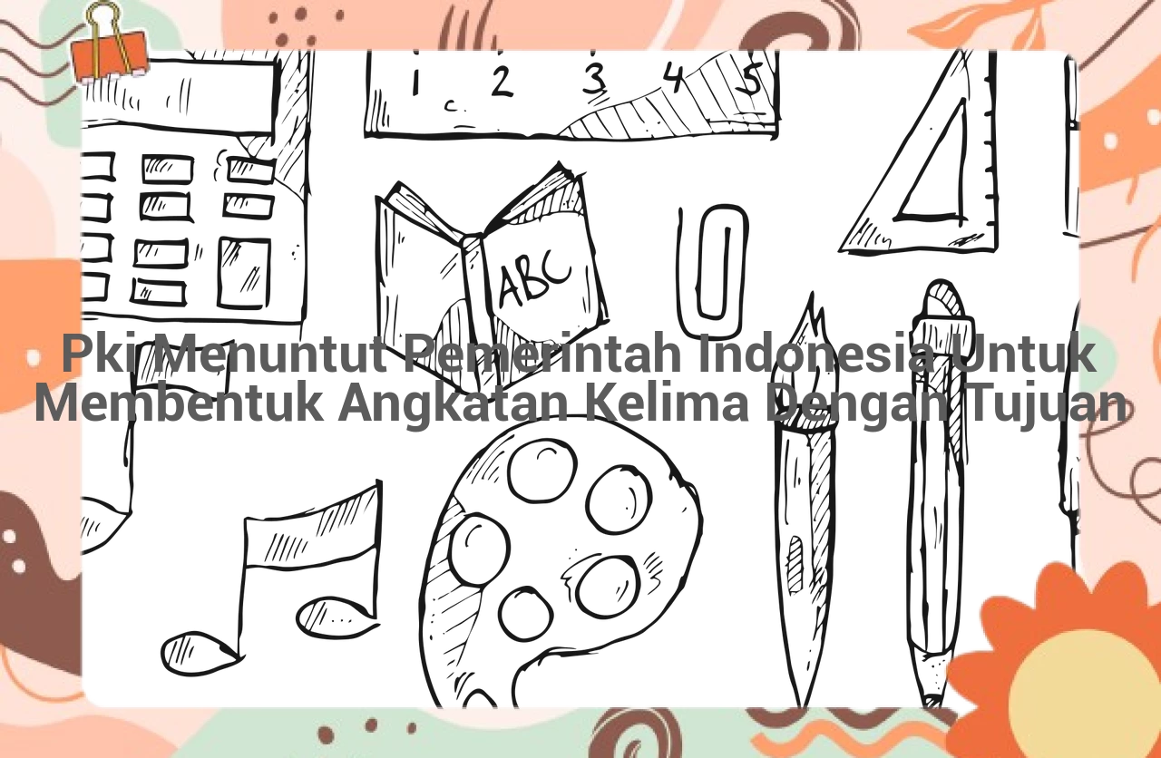 featured image pki menuntut pemerintah indonesia untuk membentuk angkatan kelima dengan tujuan 0