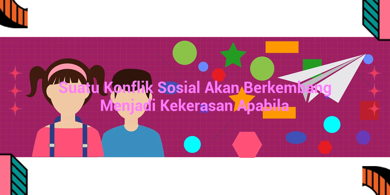 featured image suatu konflik sosial akan berkembang menjadi kekerasan apabila 0