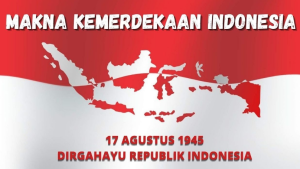 Makna Kemerdekaan bagi Bangsa Indonesia