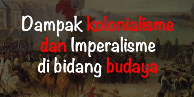 Pengaruh Kolonialisme pada Budaya Indonesia: Transformasi, Akulturasi, dan Warisan yang Bertahan