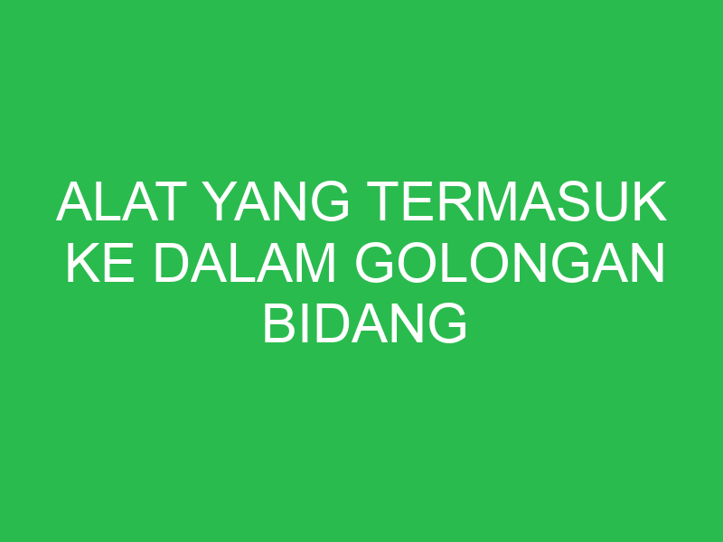 alat yang termasuk ke dalam golongan bidang miring adalah 32859