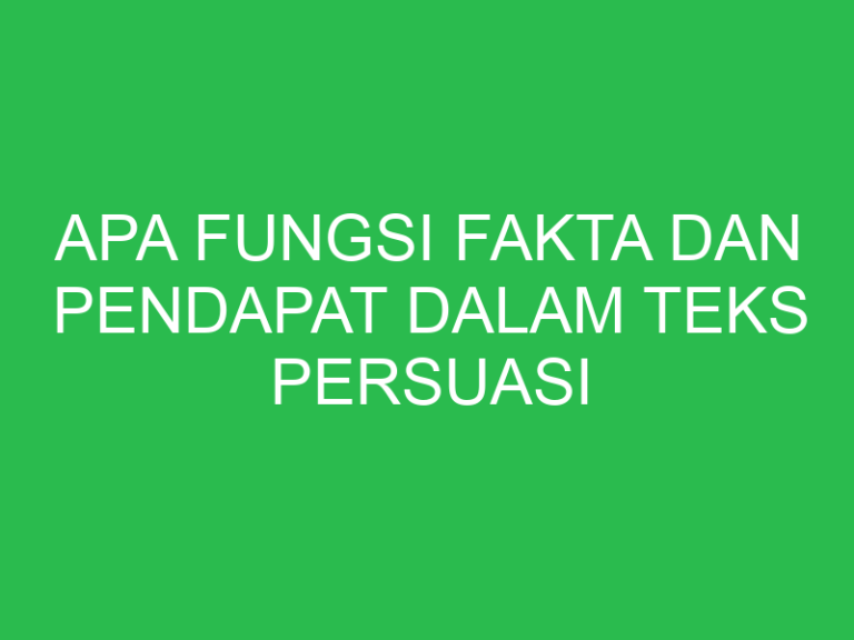 Apa Fungsi Fakta Dan Pendapat Dalam Teks Persuasi Uspace.id