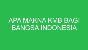 apa makna kmb bagi bangsa indonesia 32834