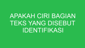 apakah ciri bagian teks yang disebut identifikasi 32853