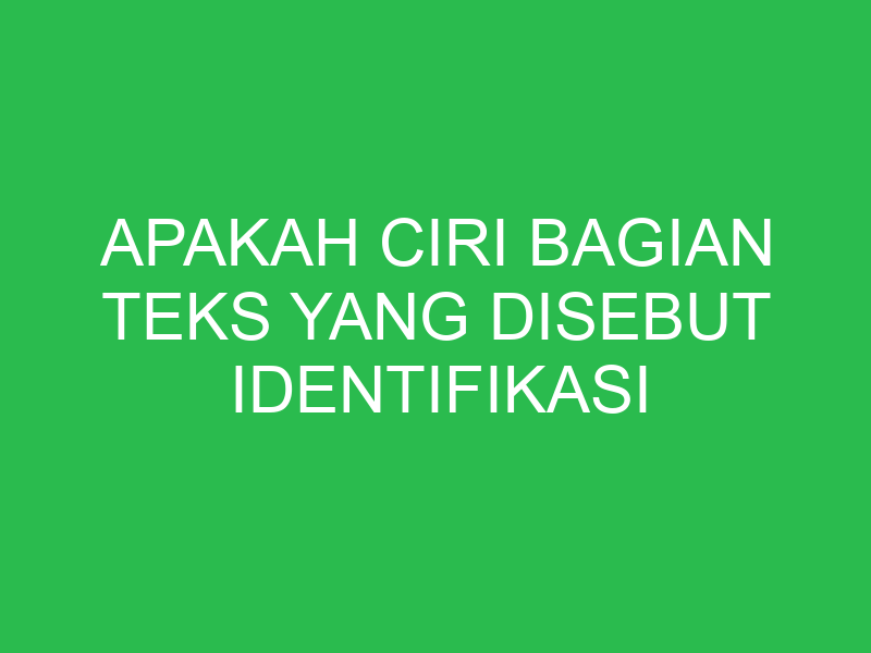 apakah ciri bagian teks yang disebut identifikasi 32853