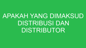 apakah yang dimaksud distribusi dan distributor 32702