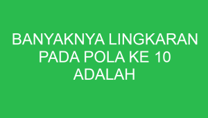 banyaknya lingkaran pada pola ke 10 adalah 32692